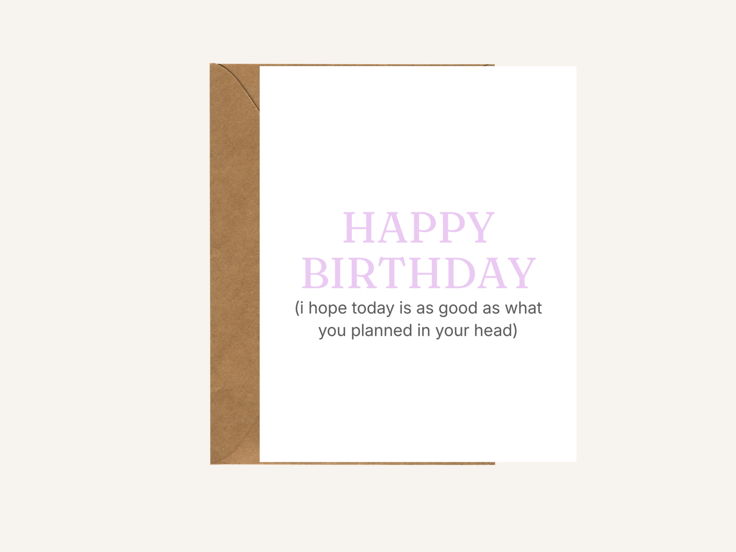 Happy Birthday I Hope Today Is As Good As You Planned Card