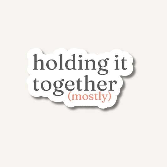 Holding It Together (Mostly) Sticker