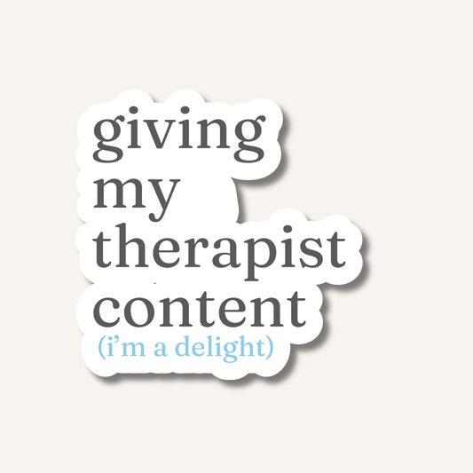 Giving My Therapist Content (I'm a Delight) Sticker