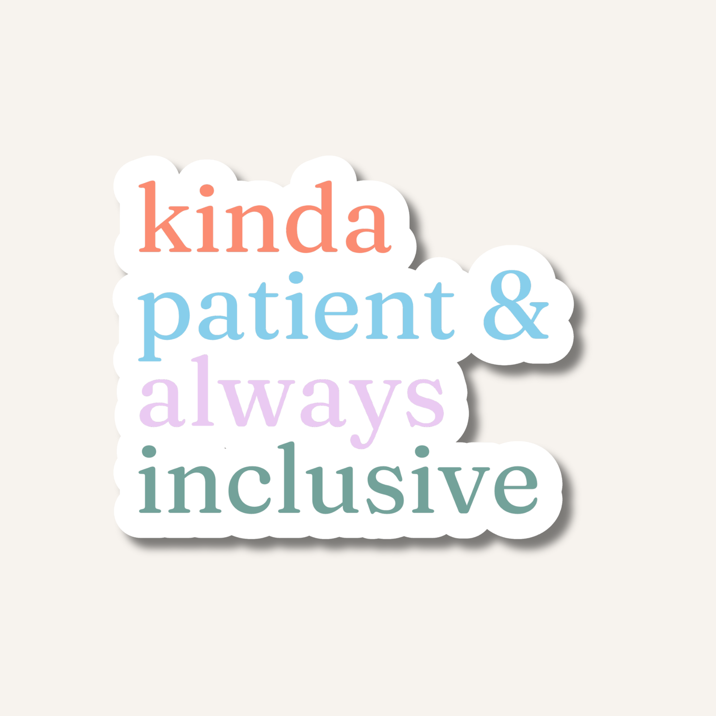 Kinda Patient & Always Inclusive Sticker