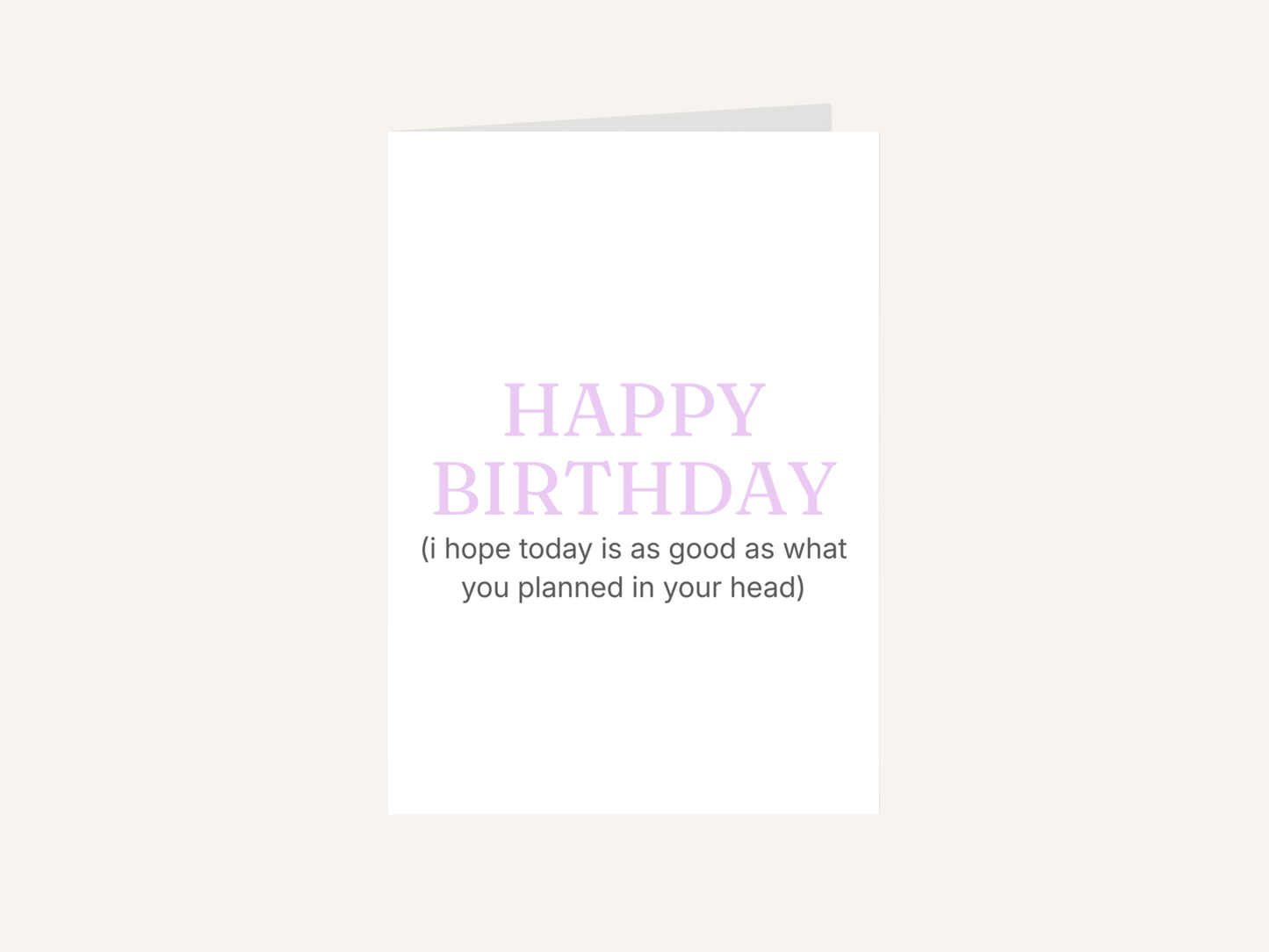 Happy Birthday I Hope Today Is As Good As You Planned Card