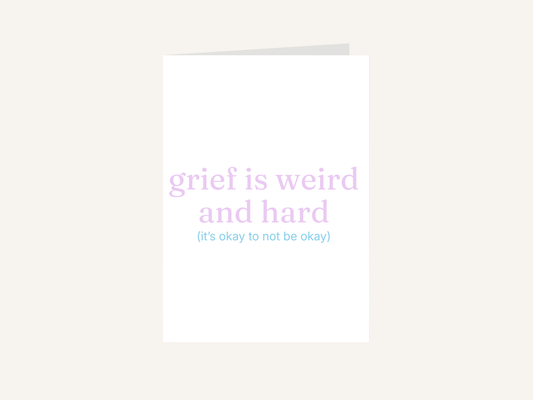 Grief Is Weird and Hard Card